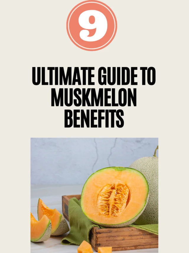 9 Ultimate Guide to Muskmelon Benefits